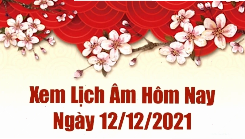 Lịch âm 12/12, âm lịch hôm nay Chủ Nhật ngày 12/12/2021 tốt hay xấu?